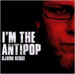 Bjorn Berge : I'm the Antipop